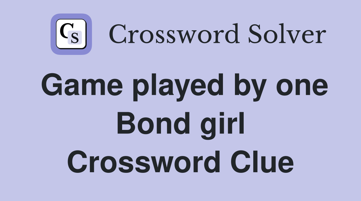 Game played by one Bond girl Crossword Clue Answers Crossword Solver